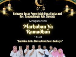 Keluarga Besar Pemerintah Desa Banjarasri Kecamatan Tanggulangin Kabupaten Sidoarjo Mengucapkan, ” Marhaban Ya Ramadhan 1446H”