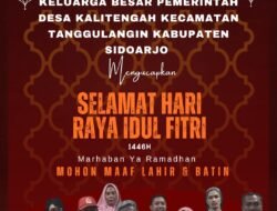 Keluarga Besar Pemerintah Desa Kalitengah Kecamatan Tanggulangin Kabupaten Sidoarjo, Mengucapkan ” Selamat Hari Raya Idul Fitri 1446 H”