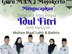 Kepala Sekolah dan Staff Guru MAN 2 Mojokerto, Mengucapkan ” Selamat Hari Raya Idul Fitri 1446H”